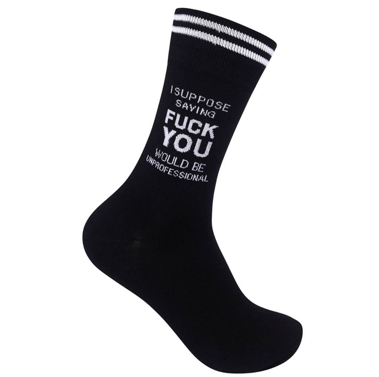 I Suppose Saying Fuck You Would Be Unprofessional Socks