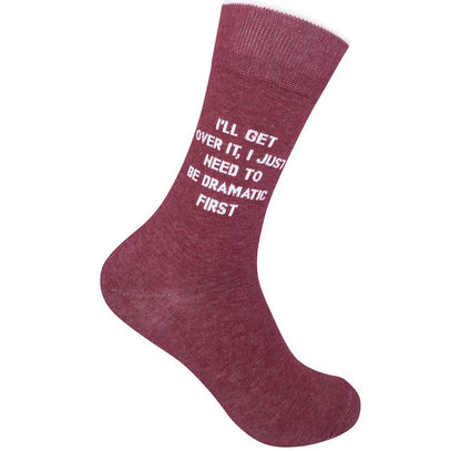 I'll Get Over It, I Just Need To Be Dramatic First Socks