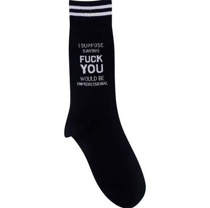 I Suppose Saying Fuck You Would Be Unprofessional Socks